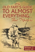 An Old Fart's Guide to Almost Everything........That Matters - Paperback