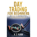 Day Trading for Beginners: Make Winning Trades Using Simple and Proven Trading Strategies in the Financial Markets Today with Zero Trading Experi - Hardcover