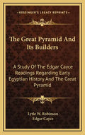 The Great Pyramid And Its Builders: A Study Of The Edgar Cayce Readings Regarding Early Egyptian History And The Great Pyramid - Hardcover