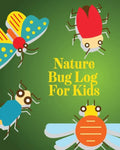 Nature Bug Log For Kids: Insects and Spiders Nature Study Outdoor Science Notebook - Paperback