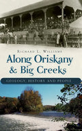 Along Oriskany & Big Creeks: Geology, History and People - Hardcover