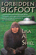 Forbidden Bigfoot: Exposing the Controversial Truth about Sasquatch, Stick Signs, UFOs, Human Origins, and the Strange Phenomena in Our Own Backyards - Paperback