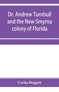 Dr. Andrew Turnbull and the New Smyrna colony of Florida - Paperback