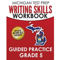MICHIGAN TEST PREP Writing Skills Workbook Guided Practice Grade 5: Preparation for the M-STEP English Language Arts Assessments - Paperback