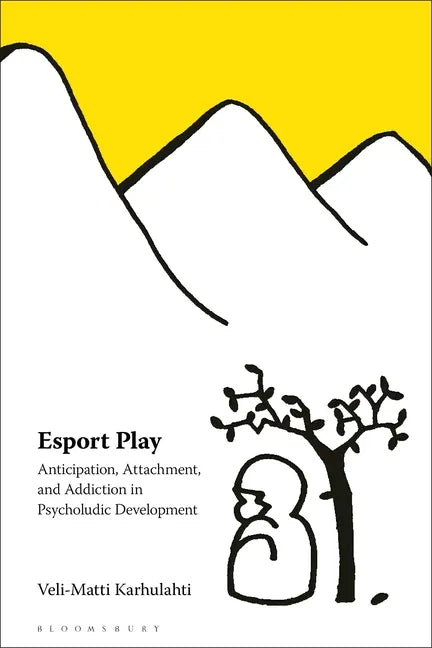 Esport Play: Anticipation, Attachment, and Addiction in Psycholudic Development - Paperback