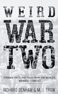 Weird War Two: Strange Facts and Tales from the World's Weirdest Conflict - Paperback
