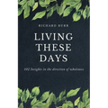 Living These Days: 102 Insights in the direction of wholeness - Paperback