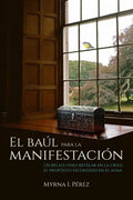 El baul para la manifestacion: Un relato para revelar en la crisis el proposito escondido en el alma - Paperback