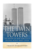 The Twin Towers: The History of New York City's Original World Trade Center - Paperback