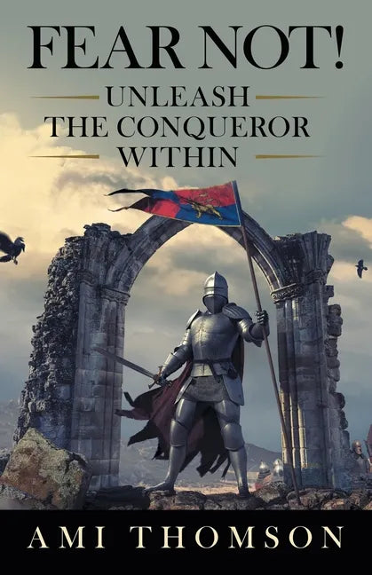 Fear Not!: Unleash the Conqueror Within - Paperback