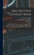 Mrs. Beeton's Cookery Book: a Household Guide All About Cookery, Household Work, Marketing, Prices, Provisions, Trussing, Serving, Carving, Menus, - Hardcover
