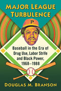 Major League Turbulence: Baseball in the Era of Drug Use, Labor Strife and Black Power, 1968-1988 - Paperback