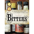 Bitters: A Spirited History of a Classic Cure-All, with Cocktails, Recipes, and Formulas - Hardcover