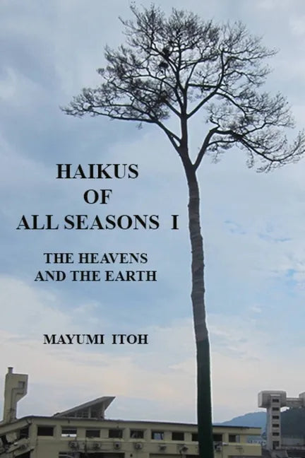 Haikus of All Seasons I: The Heavens and the Earth - Paperback