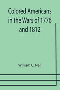 Colored Americans in the Wars of 1776 and 1812 - Paperback