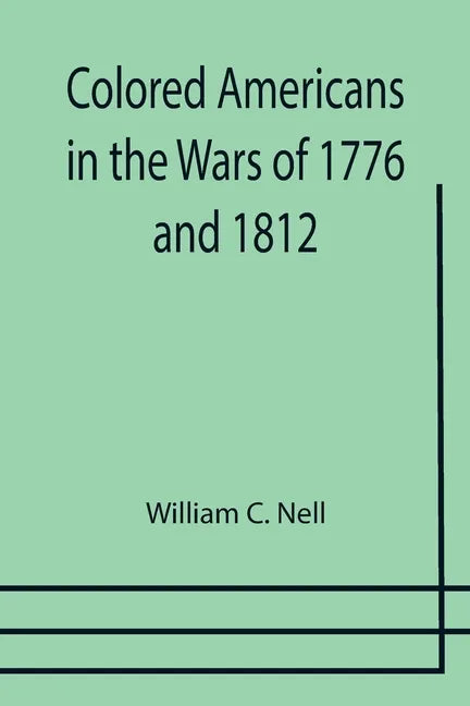 Colored Americans in the Wars of 1776 and 1812 - Paperback