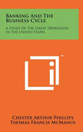 Banking And The Business Cycle: A Study Of The Great Depression In The United States - Hardcover