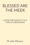 Blessed Are the Meek: A Case for Humility in a Time of Arrogance - Paperback