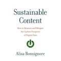 Sustainable Content: How to Measure and Mitigate the Carbon Footprint of Digital Data - Paperback