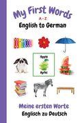 My First Words A - Z English to German: Bilingual Learning Made Fun and Easy with Words and Pictures - Paperback