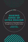 Making Sense of Ultra-Realism: Contemporary Criminological Theory Through the Lens of Popular Culture - Hardcover