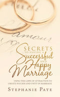 Secrets to Having a Successful and Happy Marriage: Using the Laws of Attraction to Create Success and Unity in Marriage - Paperback