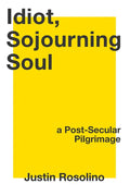 Idiot, Sojourning Soul: A Post-Secular Pilgrimage - Paperback