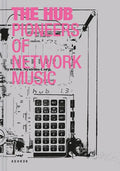 The Hub: Pioneers of Network Music - Hardcover