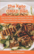 The Keto OMAD Diet: How to combine the Ketogenic Diet with the One Meal A Day Intermittent Fasting Diet to Maximize Your Weight Loss - Paperback