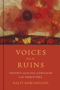 Voices from the Ruins: Theodicy and the Fall of Jerusalem in the Hebrew Bible - Hardcover