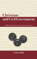 Christians and Civil Government: A Biblical, Historical, and Analytical Introduction - Hardcover