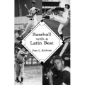 Baseball with a Latin Beat: A History of the Latin American Game - Paperback