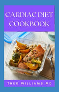 Cardiac Diet Cookbook: The Essential Guide To Recovering From Heart Disease And Heart Healthy Recipes - Paperback