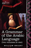 A Grammar of the Arabic Language (Two Volumes in One) - Paperback