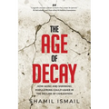 The Age of Decay: How Aging and Shrinking Populations Could Usher in the Decline of Civilization - Paperback