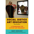 Social Justice Art Education, Second Edition: A Framework for Activist Art Pedagogy - Paperback