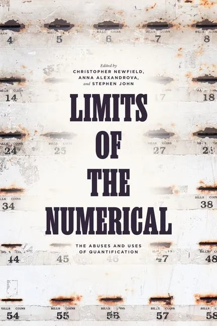Limits of the Numerical: The Abuses and Uses of Quantification - Hardcover