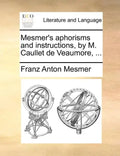 Mesmer's Aphorisms and Instructions, by M. Caullet de Veaumore, ... - Paperback