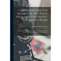 Collodion And The Making Of Wet Plate Negatives For Photo-engraving Work: A Handbook Of Information Concerning The Production Of Wet Plate Negatives B - Paperback