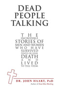 Dead People Talking: The Incredible Stories of Men and Women Who Have Survived Death or Near Death and Lived to Tell Them - Paperback