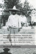 Bandoleros y Rebeldes. Historia del forajido Doroteo Arango (1878-1910): Las correrias de Heraclio Bernal, Ignacio Parra y Francisco Villa - Paperback