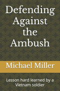 Defending Against the Ambush: Lesson hard learned by a Vietnam soldier - Paperback
