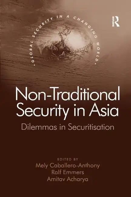 Non-Traditional Security in Asia: Dilemmas in Securitization - Paperback