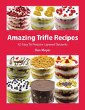 Amazing Trifle Recipes: 42 Easy To Prepare Layered Desserts - Paperback