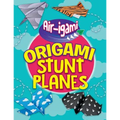 Origami Stunt Planes - Library Binding