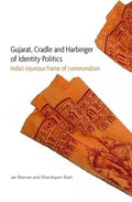 Gujarat, Cradle and Harbinger of Identity Politics: India's Injurious Frame of Communalism - Hardcover