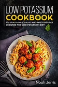 Low Potassium Cookbook: 50+ Side Dishes, Salad and Pasta Recipes Designed for Low Potassium Diet - Paperback