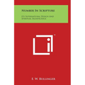 Number In Scripture: Its Supernatural Design And Spiritual Significance - Hardcover