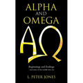 Alpha and Omega: Beginnings and Endings - and some of the middle bits, too - Paperback