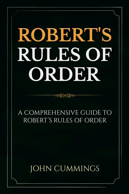 Robert's Rules of Order: A Comprehensive Guide to Robert's Rules of Order - Paperback
